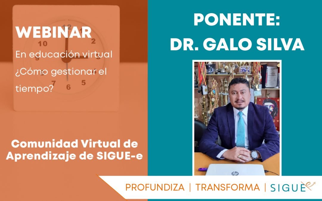 Webinar: En Educación virtual, ¿Cómo gestionar el tiempo?, con el Dr. Galo Silva