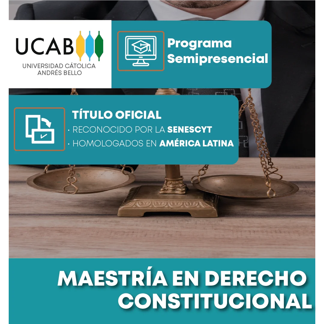 Maestría en Derecho Constitucional de la Universidad Católica Andrés bello, programa semipresencial con título oficial reconocido por la senescyt y homologado en América Latina