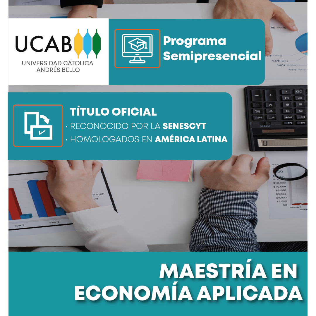 Maestría en Economía Aplicada de la Universidad Católica Andrés bello, programa semipresencial con título oficial reconocido por la senescyt y homologado en América Latina