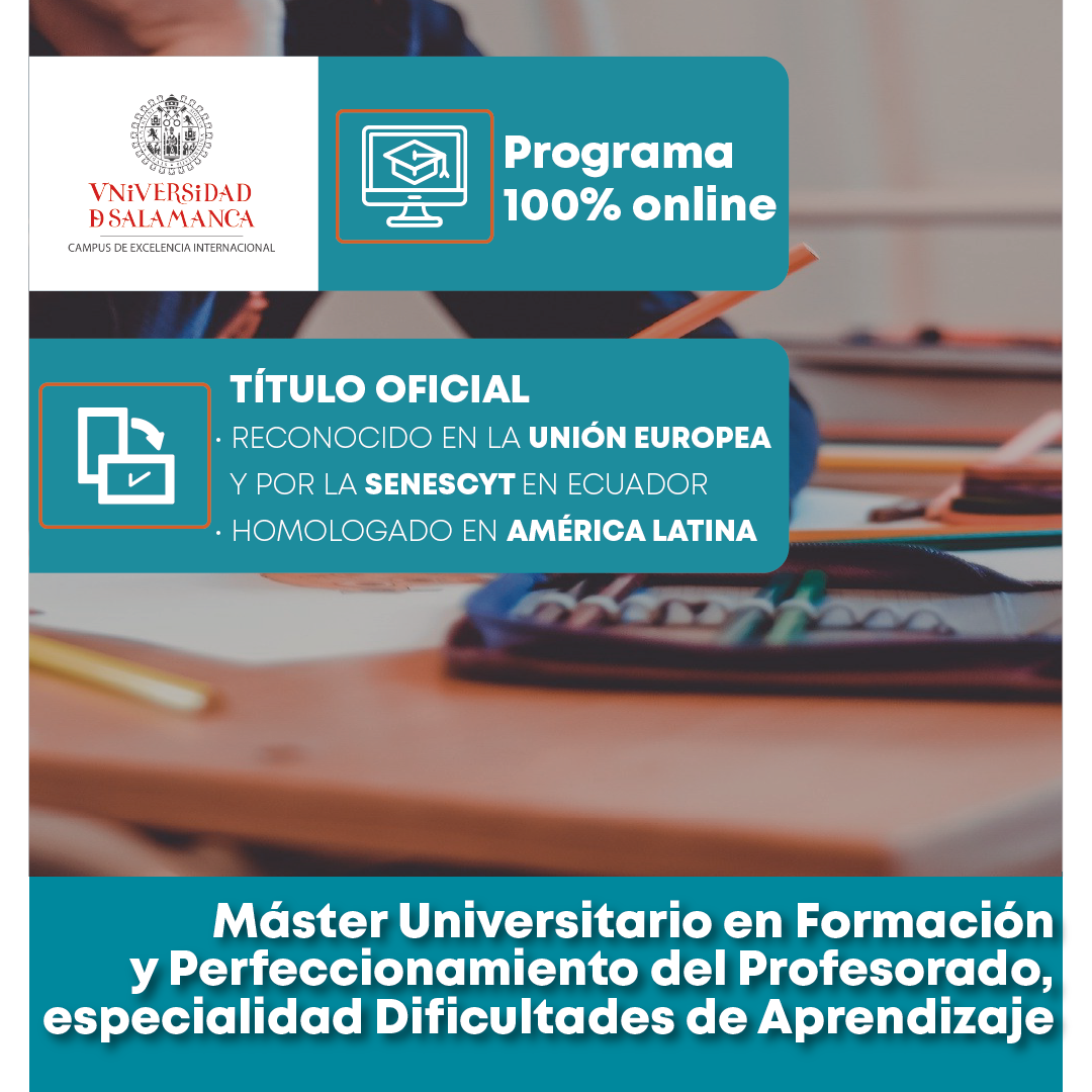 Maestría en educación especialidad Dificultades de Aprendizaje de la Universidad de Salamanca 100% online con título europeo oficial reconocido por Senescyt y homologado en América Latina
