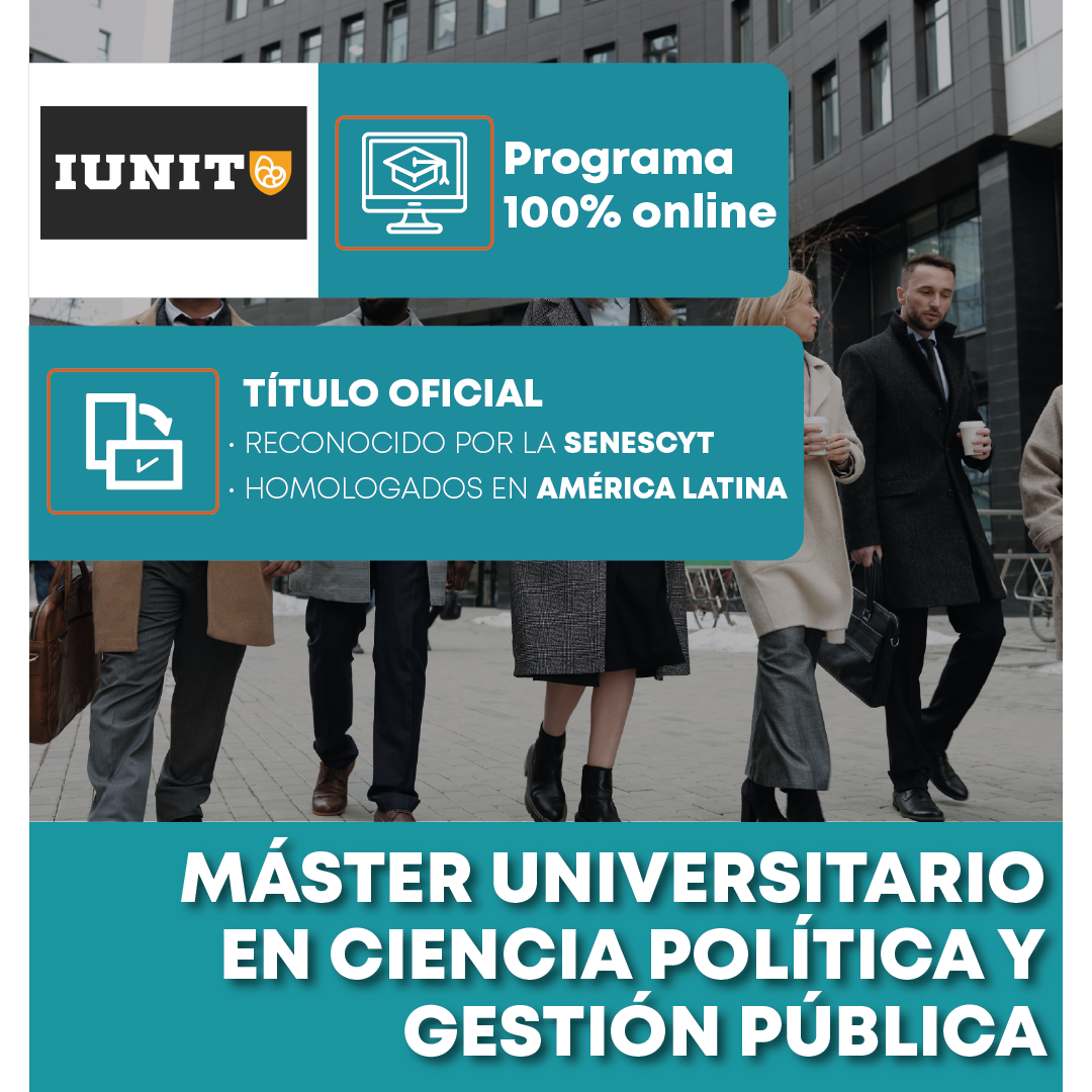 Máster Universitario en Ciencia Política y Gestión Pública, 100% online con título oficial reconocido por la SENESCYT