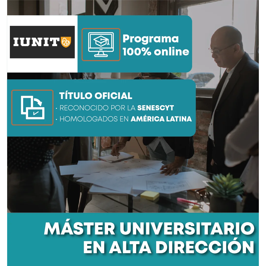 Máster Universitario en Alta Dirección de IUNIT, 100% online con título oficial reconocido por la SENESCYT